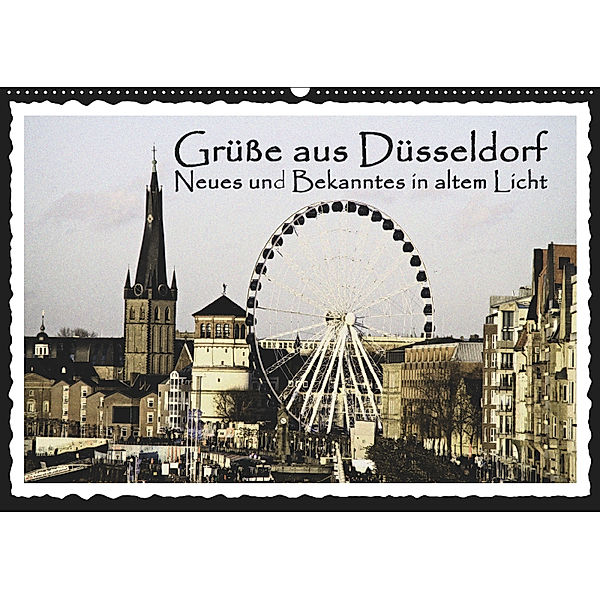 Grüße aus Düsseldorf Neues und Bekanntes in altem Licht (Wandkalender 2019 DIN A2 quer), Michael Jäger