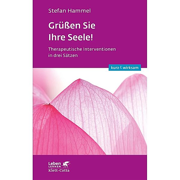 Grüßen Sie Ihre Seele! (Leben lernen: kurz & wirksam) / Leben lernen: kurz & wirksam, Stefan Hammel