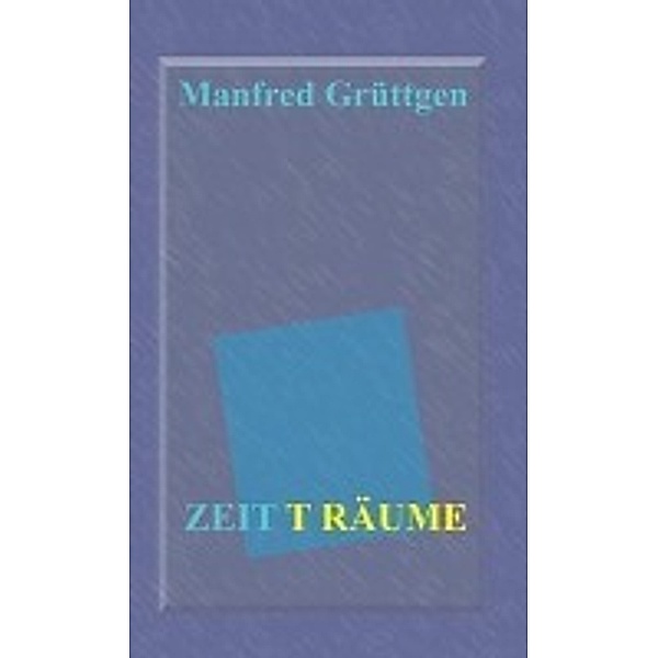 Grüttgen, M: Zeit T Räume, Manfred Grüttgen
