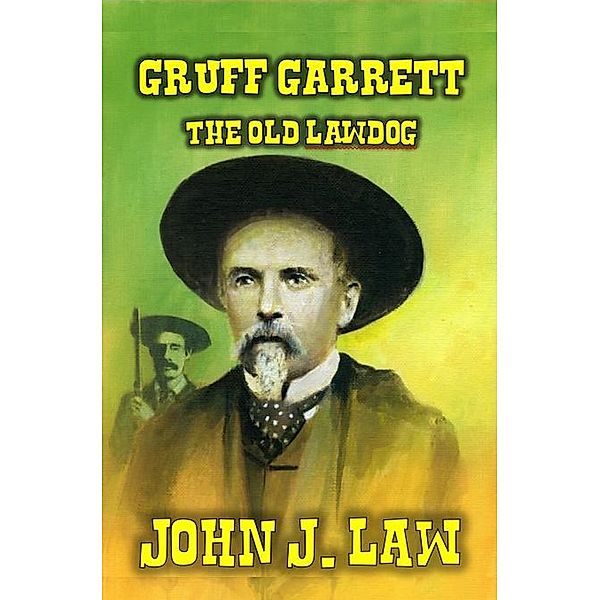 Gruff Garrett - The Old Lawdog, John J. Law
