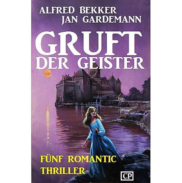 Gruft der Geister: Fünf Romantic Thriller, Alfred Bekker, Jan Gardemann