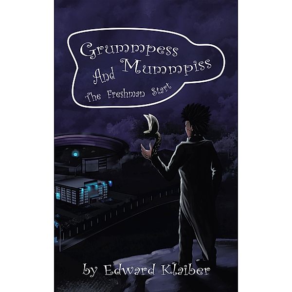 Grummpess Mummpiss and the Freshman Start, Edward Klaiber