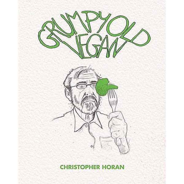 Grumpy Old Vegan, Christopher Horan