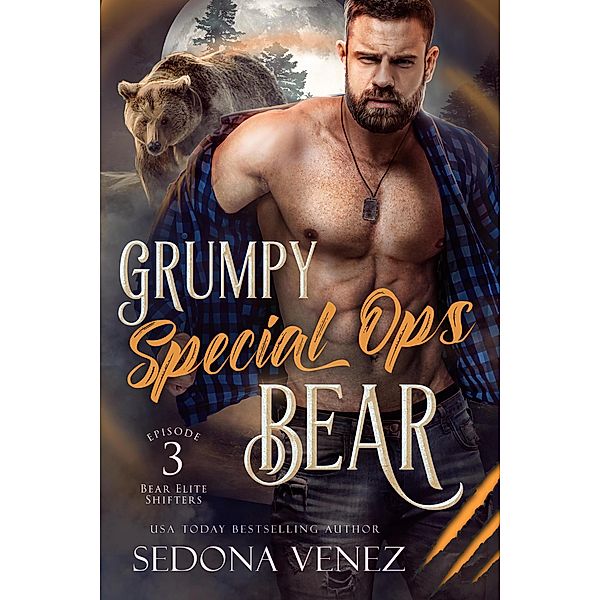 Grumpy Special Ops Bear: Episode 3 (Bear Elite Shifters, #3) / Bear Elite Shifters, Sedona Venez