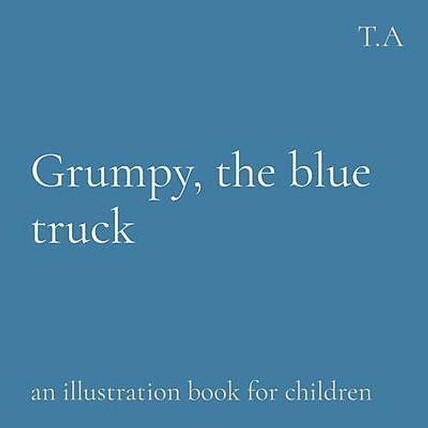 Grumpy, the blue truck, Adriana Bel