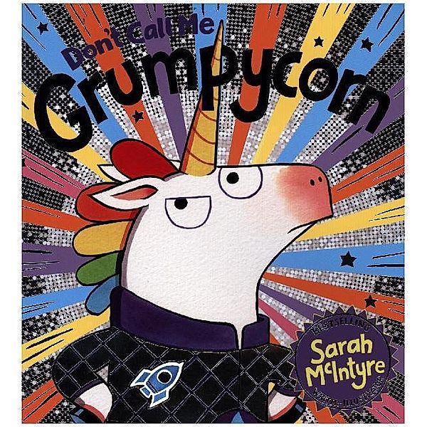 Grumpycorn / Don't Call Me Grumpycorn, Sarah McIntyre