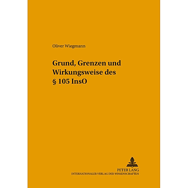 Grund, Grenzen und Wirkungsweise des 105 InsO, Oliver Wiegmann