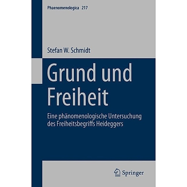 Grund und Freiheit / Phaenomenologica Bd.217, Stefan W. Schmidt
