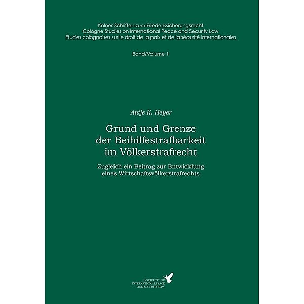 Grund und Grenze der Beihilfestrafbarkeit im Völkerstrafrecht, Antje K. Heyer