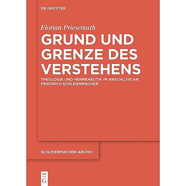 Grund und Grenze des Verstehens / Schleiermacher-Archiv Bd.32, Florian Priesemuth