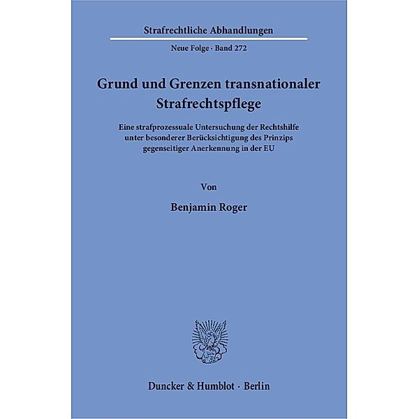 Grund und Grenzen transnationaler Strafrechtspflege, Benjamin Roger