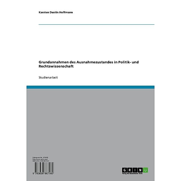 Grundannahmen des Ausnahmezustandes in Politik- und Rechtswissenschaft, Karsten Dustin Hoffmann