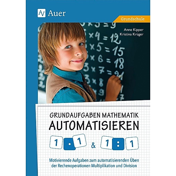 Grundaufgaben Mathematik automatisieren 1x1 & 1:1, Anne Kipper, Kristina Krüger