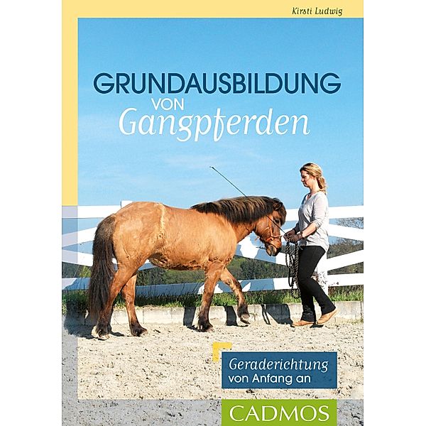 Grundausbildung von Gangpferden / Cadmos Pferdewelt, Kirsti Ludwig