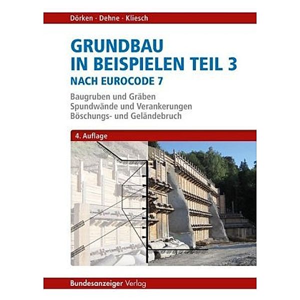 Grundbau in Beispielen: .3 Baugruben und Gräben, Spundwände und Verankerungen, Böschungs- und Geländebruch, Wolfram Dörken, Erhard Dehne, Kurt Kliesch