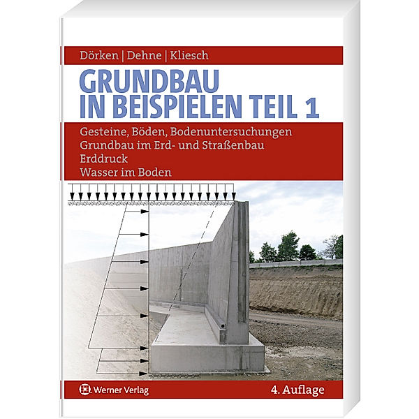 Grundbau in Beispielen: Tl.1 Gesteine, Böden, Bodenuntersuchungen, Grundbau im Erd- und Strassenbau, Erddruck, Wasser im Boden, Wolfram Dörken, Erhard Dehne, Kurt Kliesch