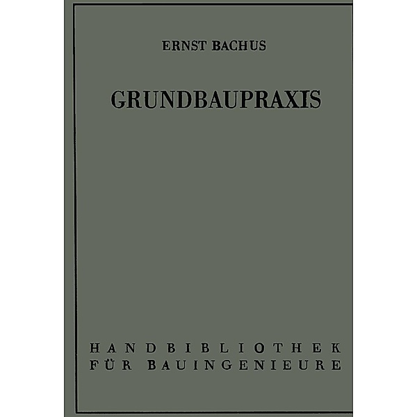 Grundbaupraxis / Handbibliothek für Bauingenieure, Ernst Bachus