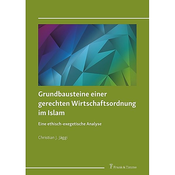 Grundbausteine einer gerechten Wirtschaftsordnung im Islam, Christian J. Jäggi