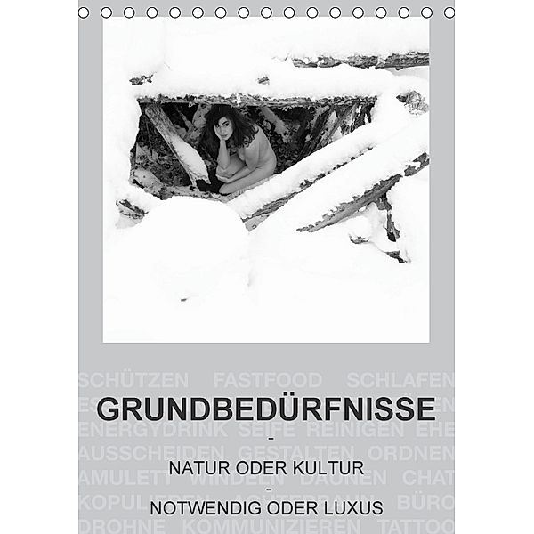 GRUNDBEDÜRFNISSE - NATUR ODER KULTUR - NOTWENDIG ODER LUXUS (Tischkalender 2018 DIN A5 hoch), Beat Frutiger