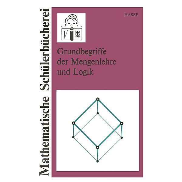 Grundbegriffe der Mengenlehre und Logik / Mathematische Schülerbücherei Bd.2