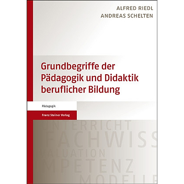Grundbegriffe der Pädagogik und Didaktik beruflicher Bildung, Alfred Riedl, Andreas Schelten