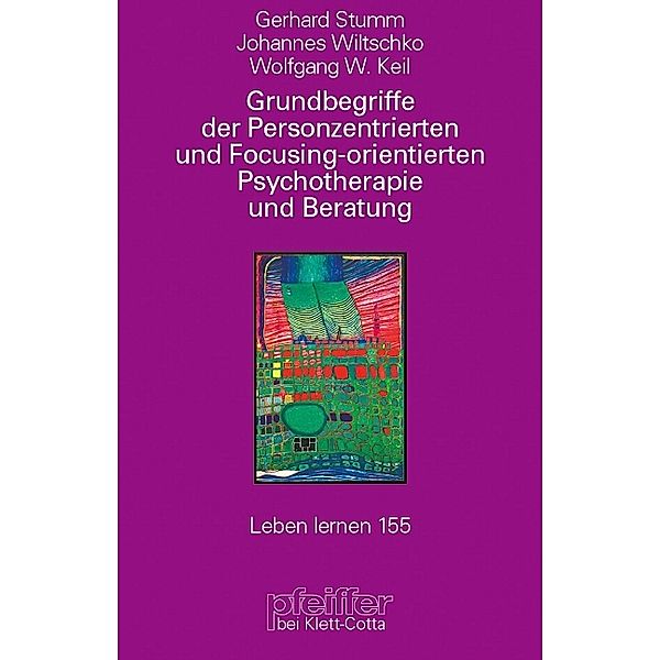 Grundbegriffe der Personenzentrierten und Focusing-orientierten Psychotherapie und Beratung (Leben Lernen, Bd. 155), Gerhard Stumm, Johannes Wiltschko, Wolfgang W. Keil