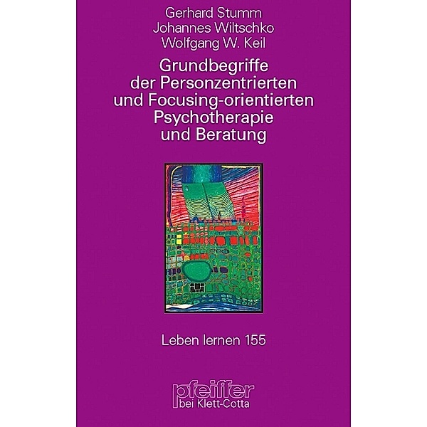 Grundbegriffe der Personenzentrierten und Focusing-orientierten Psychotherapie und Beratung (Leben Lernen, Bd. 155), Gerhard Stumm, Johannes Wiltschko, Wolfgang W. Keil