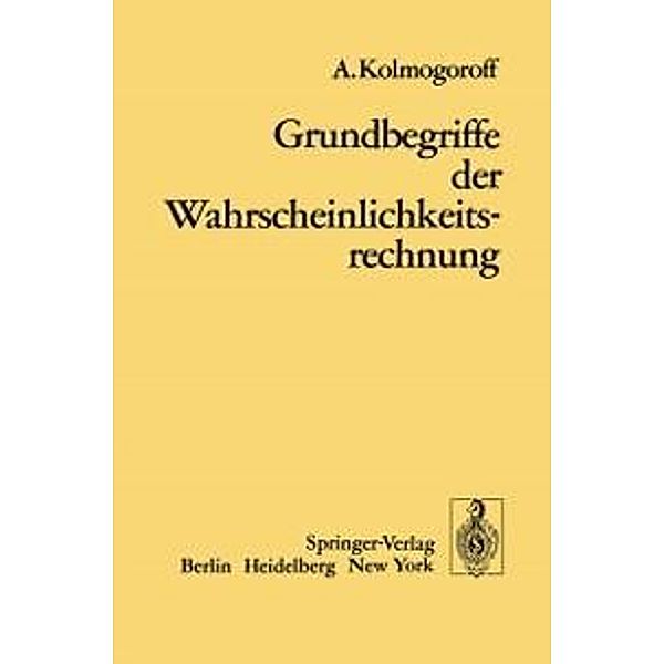 Grundbegriffe der Wahrscheinlichkeitsrechnung / Ergebnisse der Mathematik und Ihrer Grenzgebiete. 1. Folge Bd.2, A. Kolomogoroff