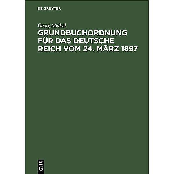 Grundbuchordnung für das Deutsche Reich vom 24. März 1897, Georg Meikel