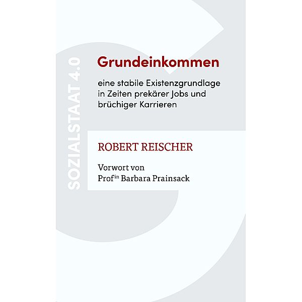 Grundeinkommen - eine stabile Existenzgrundlage in Zeiten prekärer Jobs und brüchiger Karrieren, Robert Reischer