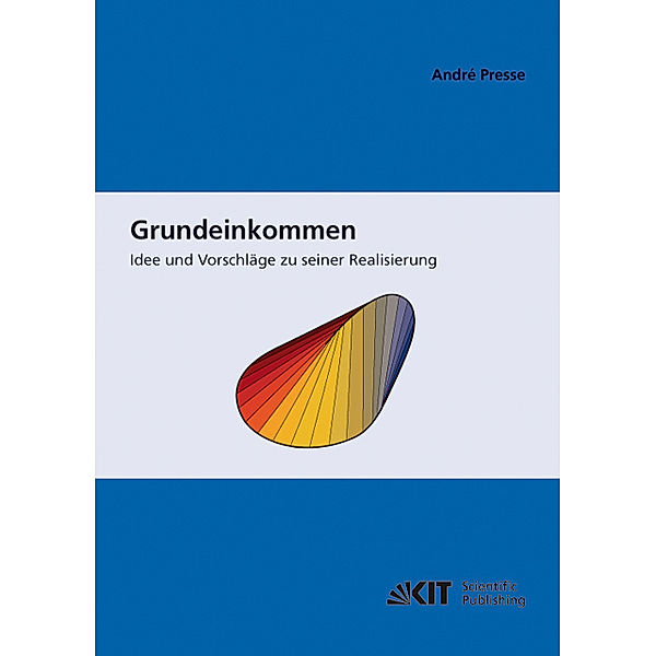 Grundeinkommen: Idee und Vorschläge zu seiner Realisierung, André Presse