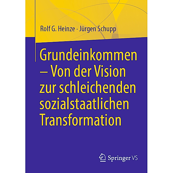 Grundeinkommen - Von der Vision zur schleichenden sozialstaatlichen Transformation, Rolf G. Heinze, Jürgen Schupp