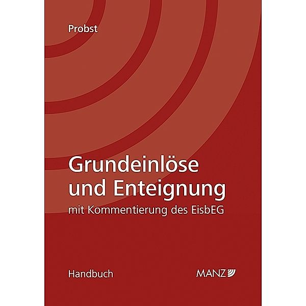 Grundeinlöse und Enteignung mit Kommentierung des EisbEG, Stephan Probst