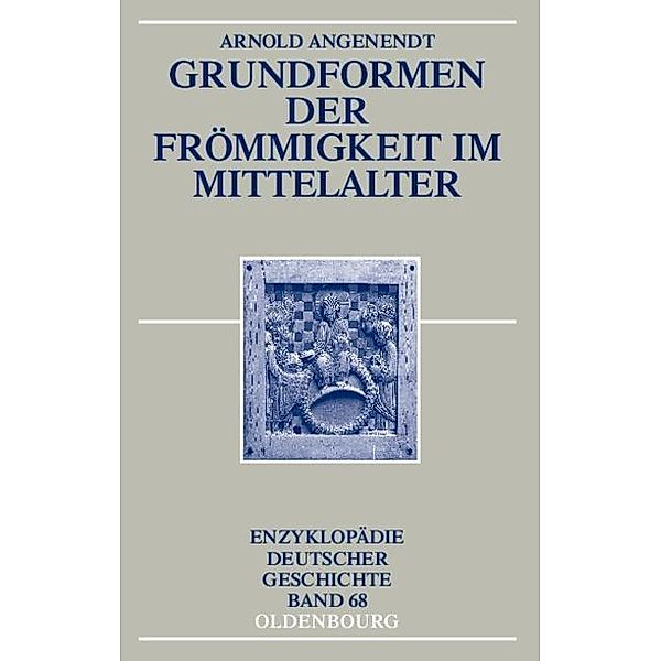 Grundformen der Frömmigkeit im Mittelalter / Enzyklopädie deutscher Geschichte Bd.68, Arnold Angenendt