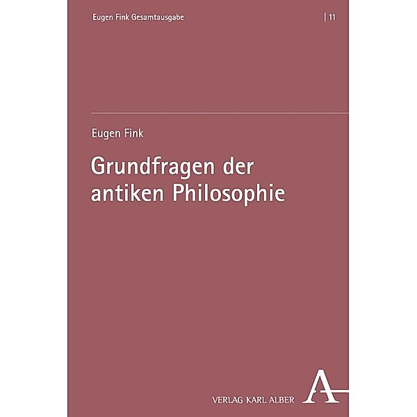 Grundfragen der antiken Philosophie / Eugen Fink Gesamtausgabe Bd.11