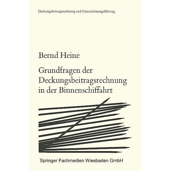 Grundfragen der Deckungsbeitragsrechnung in der Binnenschiffahrt / Deckungsbeitragsrechnung und Unternehmungsführung Bd.3, Bernd Heine