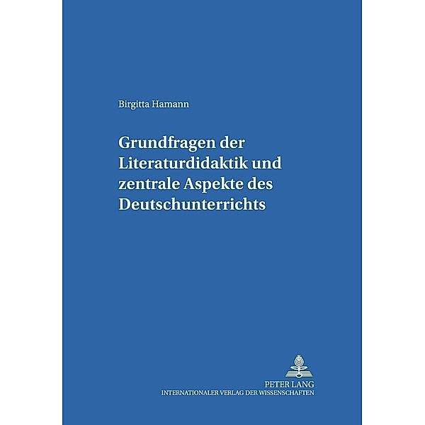Grundfragen der Literaturdidaktik und zentrale Aspekte des Deutschunterrichts, Birgitta Hamann