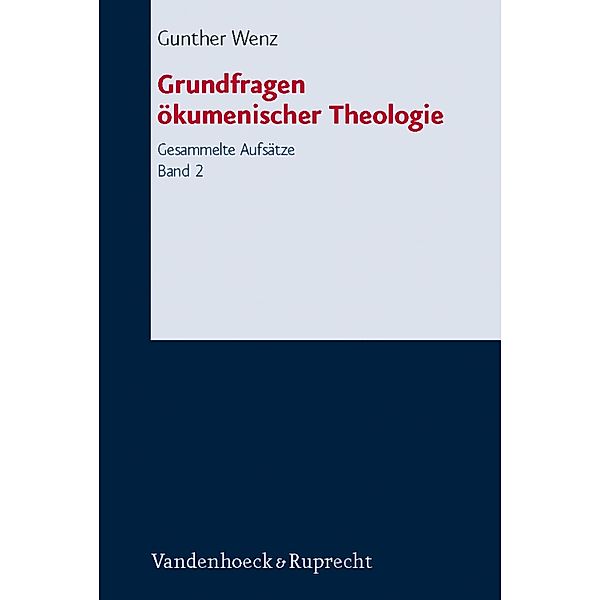 Grundfragen ökumenischer Theologie / Forschungen zur systematischen und ökumenischen Theologie, Gunther Wenz