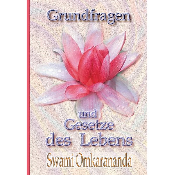 Grundfragen und Gesetze des Lebens, Swami Omkarananda