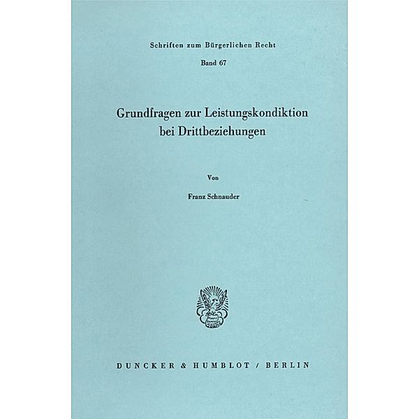 Grundfragen zur Leistungskondiktion bei Drittbeziehungen., Franz Schnauder