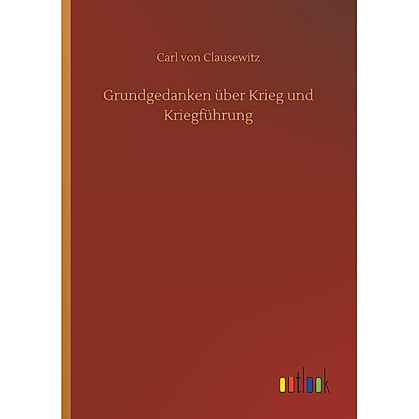 Grundgedanken über Krieg und Kriegführung, Carl von Clausewitz