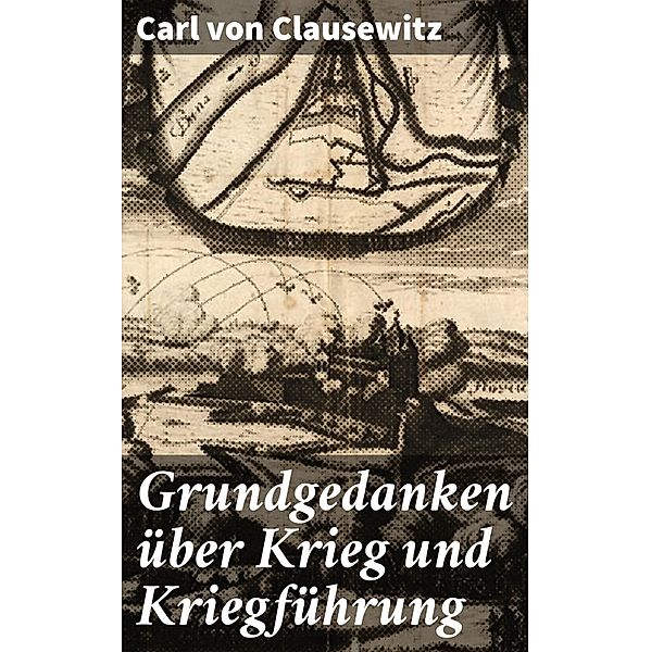 Grundgedanken über Krieg und Kriegführung, Carl von Clausewitz