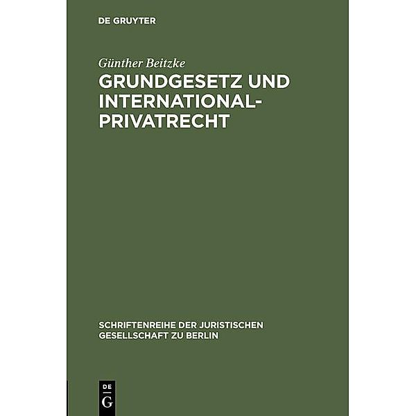 Grundgesetz und Internationalprivatrecht / Schriftenreihe der Juristischen Gesellschaft zu Berlin Bd.7, Günther Beitzke