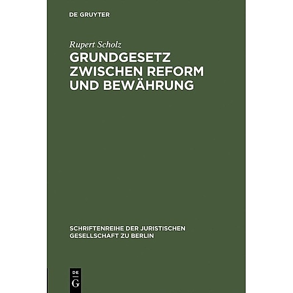 Grundgesetz zwischen Reform und Bewährung / Schriftenreihe der Juristischen Gesellschaft zu Berlin Bd.130, Rupert Scholz