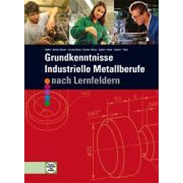 Grundkenntnisse Industrielle Metallberufe Lernfelder 1-4, Reiner Haffer, Angelika Becker-Kavan, Gregor van den Boom, Finn Brandt, Christof Braun, Volker Lindner, Elisabeth Schulz, Jochen Timm