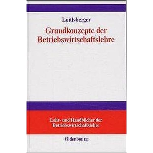 Grundkonzepte der Betriebswirtschaftslehre, Erich Loitlsberger