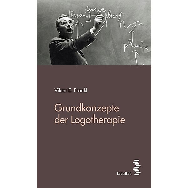 Grundkonzepte der Logotherapie, Viktor E. Frankl