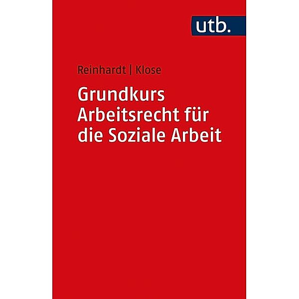 Grundkurs Arbeitsrecht für die Soziale Arbeit, Jörg Reinhardt, Daniel Klose