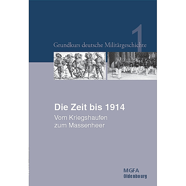 Grundkurs deutsche Militärgeschichte: 1 Die Zeit bis 1914, Ernst Willi Hansen, Karl-Volker Neugebauer