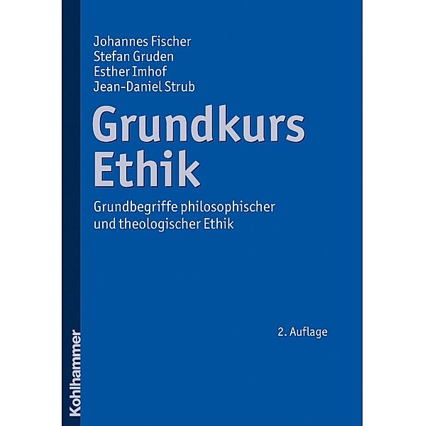 Grundkurs Ethik, Johannes Fischer, Stefan Gruden, Esther Imhof, Jean-Daniel Strub